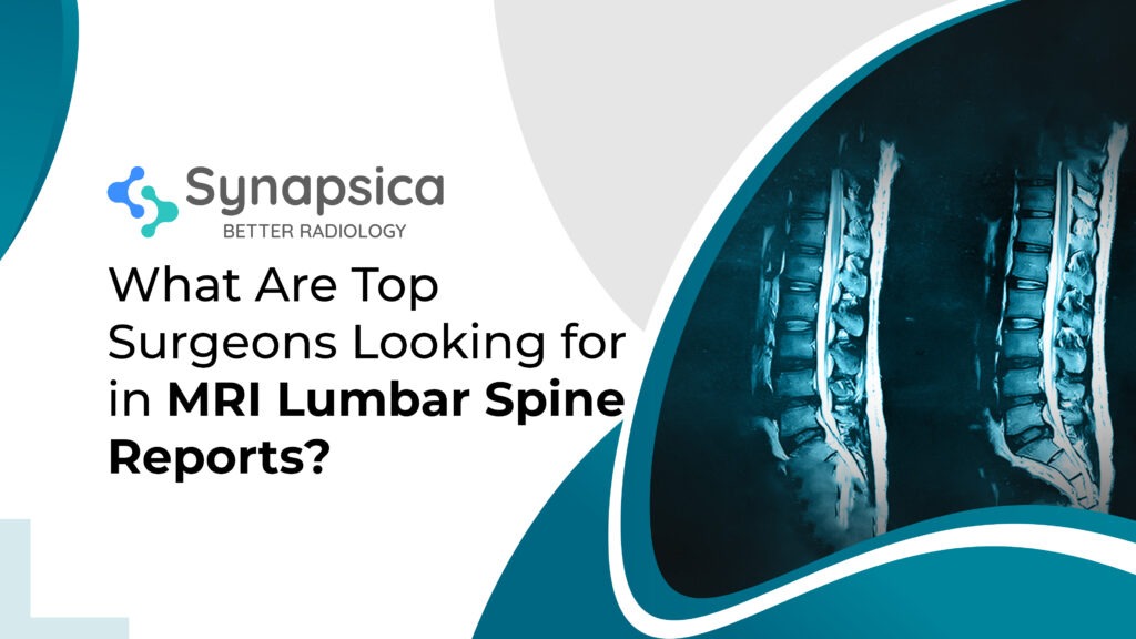 What do surgeons look for in MRI Lumbar Spine Reports | Synapsica