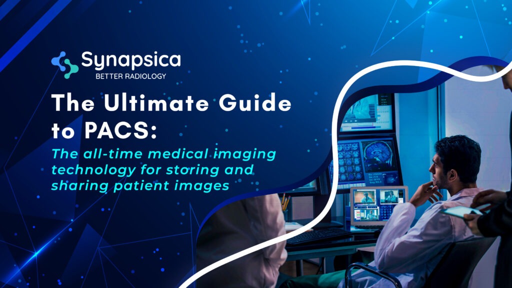 Ultimate guide to medical PACS | Synapsica